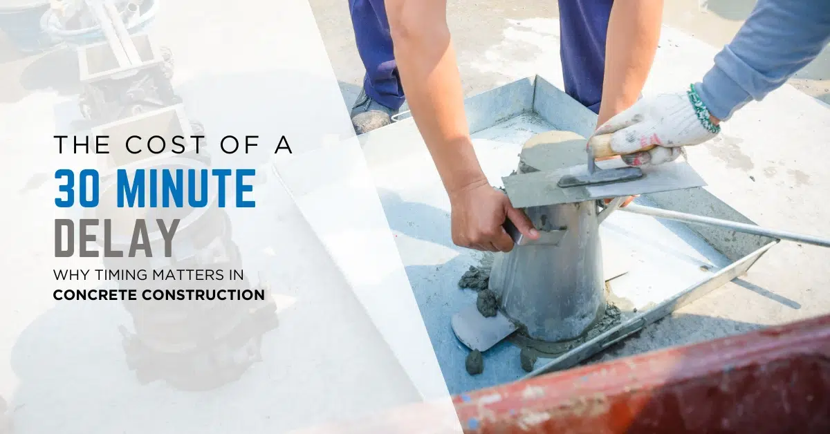 The Cost of a 30-Minute Delay_ Why Timing Matters in Concrete Construction
