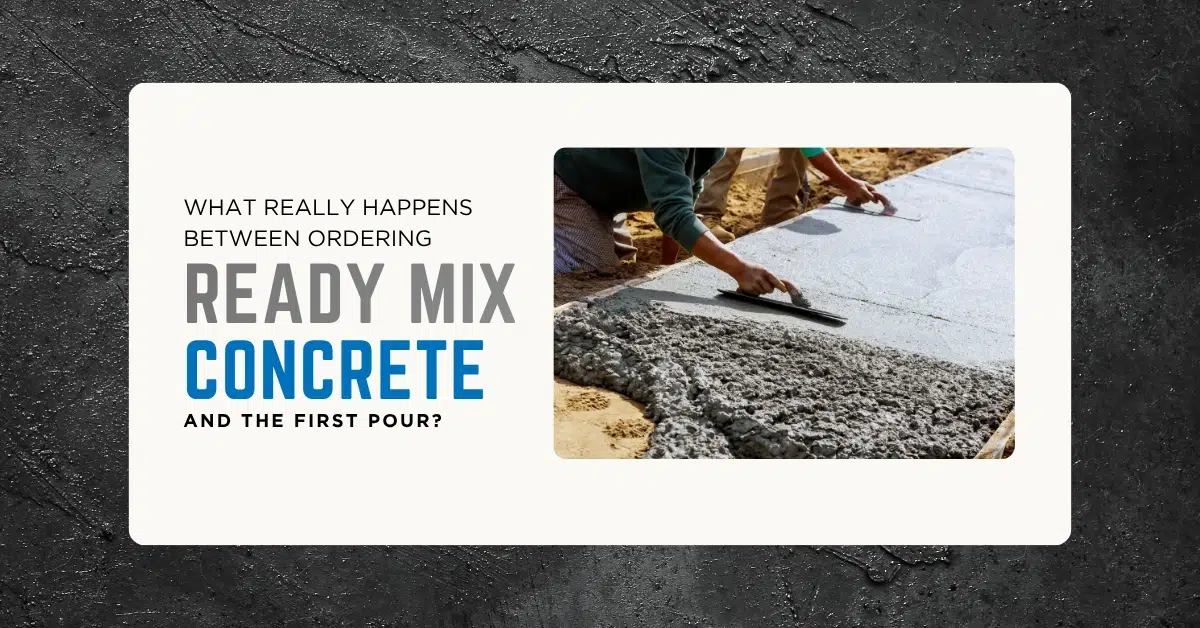 What-Really-Happens-Between-Ordering-Ready-Mix-Concrete-and-the-First-Pour